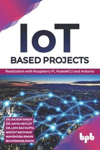 bokomslag IoT based Projects: Realization with Raspberry Pi, NodeMCU