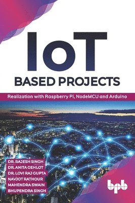 Rajesh Singh Anita Gehlot, Anita Gehlot, Lovi Raj Gupta - IoT based Projects: Realization with Raspberry Pi, NodeMCU, Häftad