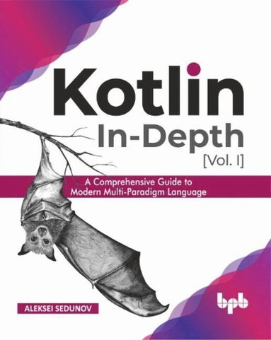 bokomslag Kotlin In-Depth [Vol-I]: A Comprehensive Guide to Modern Multi-Paradigm Language