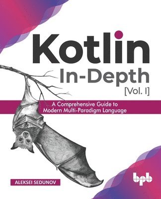 Aleksei Sedunov - Kotlin In-Depth [Vol-I]: A Comprehensive Guide to Modern Multi-Paradigm Language, Häftad