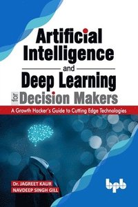 bokomslag Artificial Intelligence and Deep Learning for Decision Makers