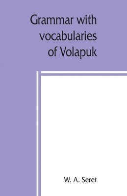 Grammar with vocabularies of Volapu&#776;k (the language of the world) for all speakers of the English language 1