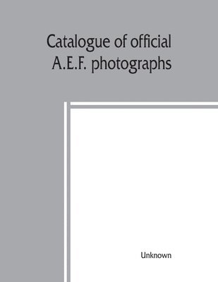 bokomslag Catalogue of official A.E.F. photographs