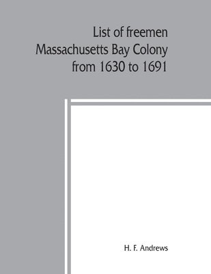 List of freemen, Massachusetts Bay Colony from 1630 to 1691 1