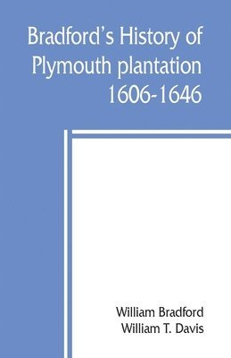 Bradford's history of Plymouth plantation, 1606-1646 1