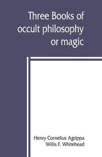 bokomslag Three books of occult philosophy or magic