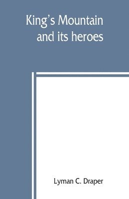 Lyman C Draper, Lyman C. Draper - King's Mountain and its heroes, Häftad