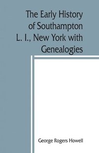 bokomslag The early history of Southampton, L. I., New York with Genealogies.