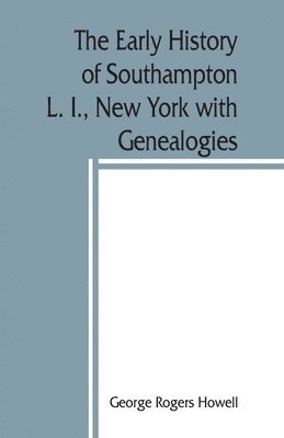 bokomslag The early history of Southampton, L. I., New York with Genealogies.