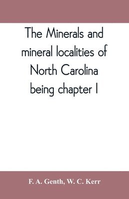 minerals and mineral localities of North Carolina, being chapter I, of the second volume of the Geology of North Carolina
