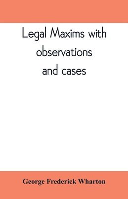 bokomslag Legal maxims with observations and cases