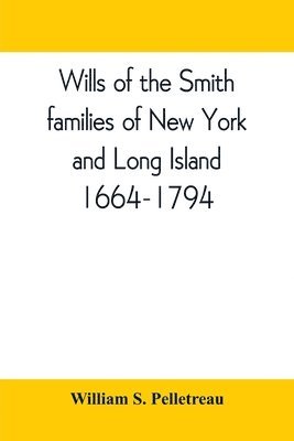 bokomslag Wills of the Smith families of New York and Long Island, 1664-1794