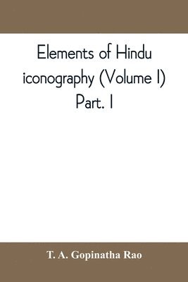 Elements of Hindu iconography (Volume I) Part. I 1