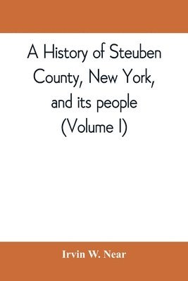 history of Steuben County, New York, and its people (Volume I)