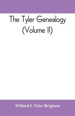 bokomslag The Tyler genealogy; the descendants of Job Tyler, of Andover, Massachusetts, 1619-1700 (Volume II)