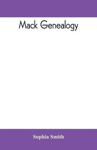 bokomslag Mack genealogy. The descendants of John Mack of Lyme, Conn., with appendix containing genealogy of allied family, etc