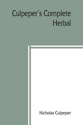 Nicholas Culpeper - Culpeper's Complete herbal, Häftad