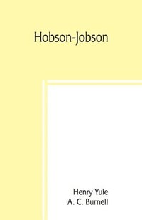 bokomslag Hobson-Jobson; being a glossary of Anglo-Indian colloquial words and phrases, and of kindred terms; etymological, historical, geographical, and discursive