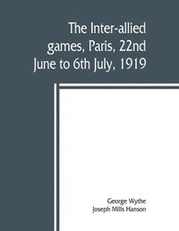 bokomslag The inter-allied games, Paris, 22nd June to 6th July, 1919