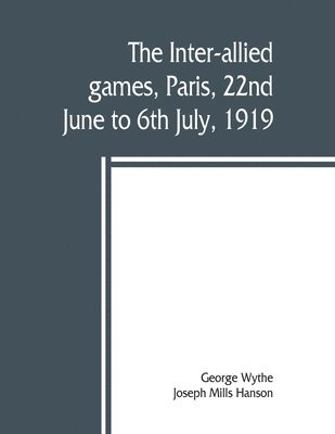 The inter-allied games, Paris, 22nd June to 6th July, 1919 1