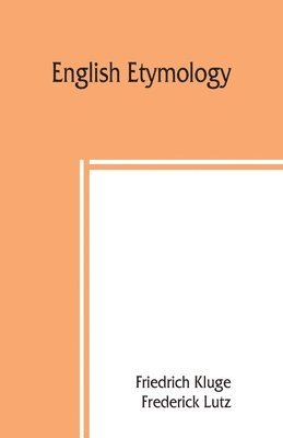 English etymology; a select glossary serving as an introduction to the history of the English language 1