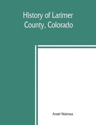 bokomslag History of Larimer County, Colorado