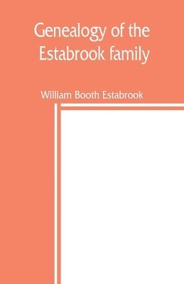 bokomslag Genealogy of the Estabrook family, including the Esterbrook and Easterbrooks in the United States