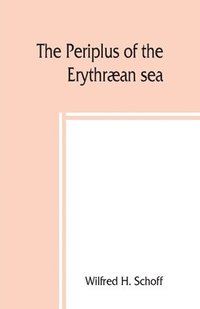 bokomslag The Periplus of the Erythraean sea; travel and trade in the Indian Ocean