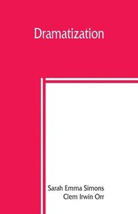 bokomslag Dramatization; selections from English classics adapted in dramatic form