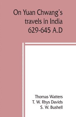 On Yuan Chwang's travels in India, 629-645 A.D. 1