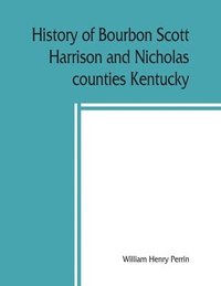 bokomslag History of Bourbon, Scott, Harrison and Nicholas counties, Kentucky
