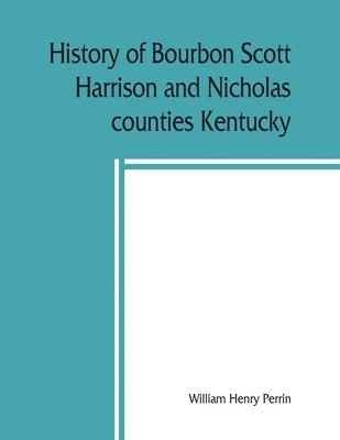 bokomslag History of Bourbon, Scott, Harrison and Nicholas counties, Kentucky