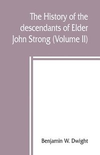 bokomslag history of the descendants of Elder John Strong, of Northampton, Mass (Volume II)