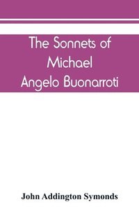 bokomslag The Sonnets of Michael Angelo Buonarroti