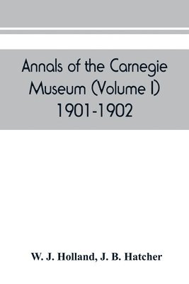 Annals of the Carnegie Museum (Volume I) 1901-1902 1