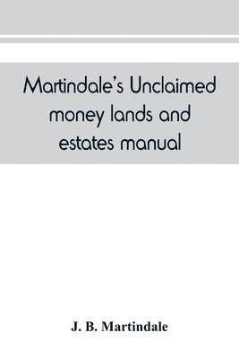Martindale's unclaimed money, lands and estates manual 1