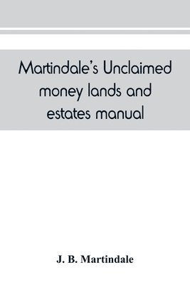 J B Martindale, J. B. Martindale - Martindale's unclaimed money, lands and estates manual, Häftad