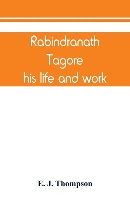 bokomslag Rabindranath Tagore, his life and work