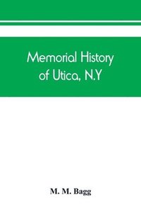 bokomslag Memorial history of Utica, N.Y.