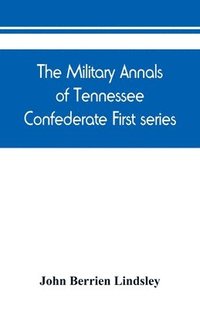bokomslag The military annals of Tennessee. Confederate. First series