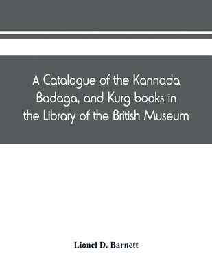 bokomslag A catalogue of the Kannada, Badaga, and Kurg books in the Library of the British Museum