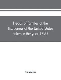bokomslag Heads of families at the first census of the United States taken in the year 1790