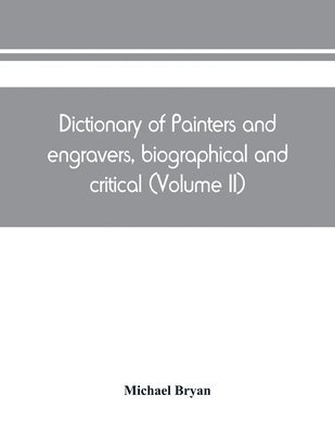 Dictionary of painters and engravers, biographical and critical (Volume II)