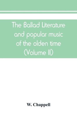 W Chappell, W. Chappell - ballad literature and popular music of the olden time, Häftad