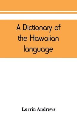 A dictionary of the Hawaiian language, to which is appended an English-Hawaiian vocabulary and a chronological table of remarkable events 1