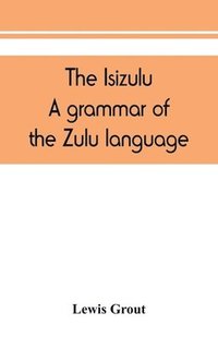 bokomslag The Isizulu. A grammar of the Zulu language