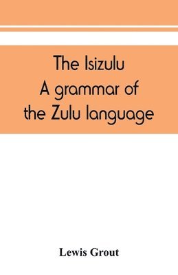 The Isizulu. A grammar of the Zulu language 1