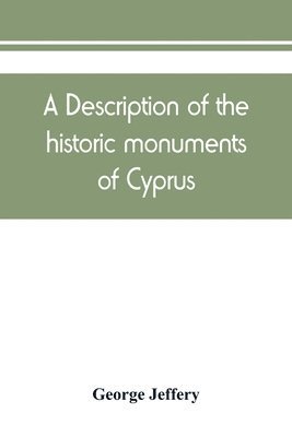 George Jeffery - description of the historic monuments of Cyprus. Studies in the archaeology and architecture of the island, Häftad