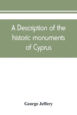 A description of the historic monuments of Cyprus. Studies in the archaeology and architecture of the island 1