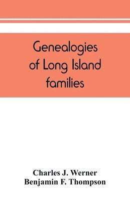 Genealogies of Long Island families; a collection of genealogies relating to the following Long Island families 1